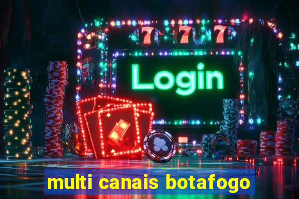 multi canais botafogo